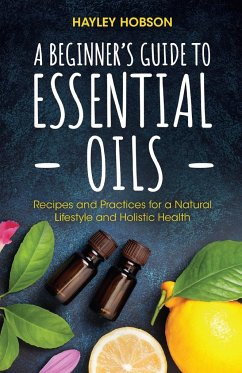 A Beginner's Guide to Essential Oils - Hobson, Hayley