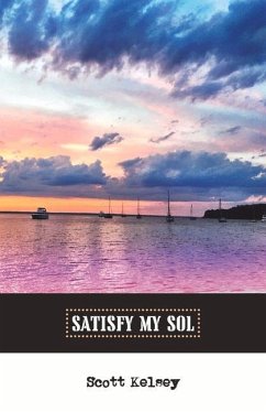 Satisfy My Sol: Volume 1 - Kelsey, Scott