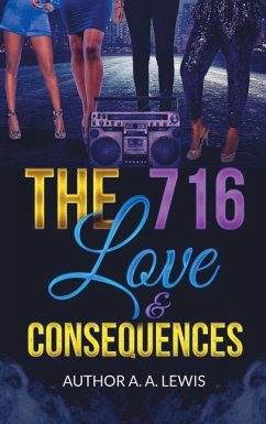 The 716, Love & Consequences - Lewis, A. A.