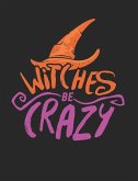 Witches Be Crazy: Witch Wicca Spell Paper Bright Halloween 200 Pages