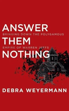 Answer Them Nothing: Bringing Down the Polygamous Empire of Warren Jeffs - Weyermann, Debra