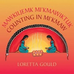 Mawkiljemk Mi'kmawiktuk/Counting in Mi'kmaw - Gould, Loretta