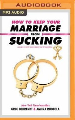 How to Keep Your Marriage from Sucking: The Keys to Keep Your Wedlock Out of Deadlock - Behrendt, Greg; Ruotola, Amiira