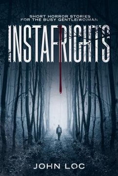 Instafrights: Short Horror Stories for the Busy Gentle(wo)Man - Loc, John