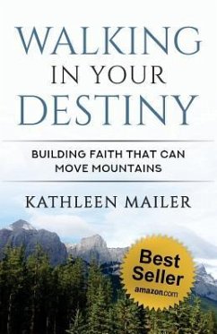 Walking in Your Destiny: Building Faith that can Move Mountains - Asher, Trudy; Burton, Bev; Friesen, Christina