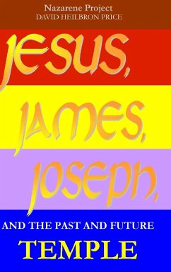 JESUS, JAMES, JOSEPH, and the past and future Temple - Price, David Heilbron