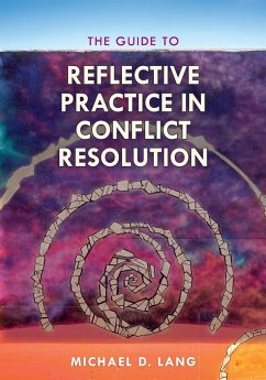 The Guide to Reflective Practice in Conflict Resolution - Lang, Michael D; Lang, Michael