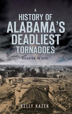 A History of Alabama's Deadliest Tornadoes: Disaster in Dixie - Kazek, Kelly