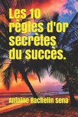 Les 10 règles d'or secrètes du succès: Manuel précis des principes et atitudes pour réaliser vos rêves