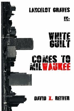 Lancelot Graves: White Guilt Comes to Milwaukee - Reiver, David X.