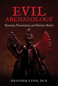 Evil Archaeology: Demons, Possessions, and Sinister Relics - Lynn, Heather (Heather Lynn)