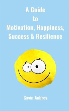 A guide to Motivation, Happiness, Success & Resilience - Aubrey, Gavin