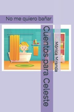 Cuentos para Celeste: No me quiero bañar - Miranda, Mónica