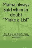 Mama Always Said When in Doubt Make a List: Pros & Cons List Book: For Those Times When You Can't Seem to Make a Decision.