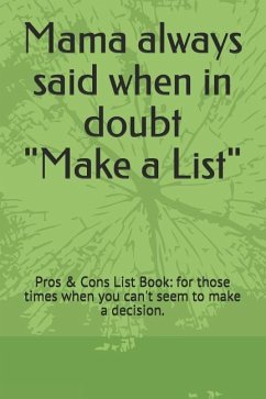Mama Always Said When in Doubt Make a List: Pros & Cons List Book: For Those Times When You Can't Seem to Make a Decision. - Shepherd, Robin C.