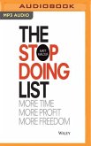 The Stop Doing List: How to Create More Time, More Profit, More Freedom