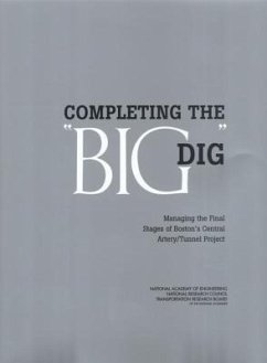 Completing the Big Dig - Transportation Research Board; National Research Council; National Academy Of Engineering; Division on Engineering and Physical Sciences; Board on Infrastructure and the Constructed Environment; Committee for Review of the Project Management Practices Employed on the Boston Central Artery/Tunnel