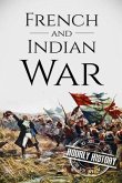 French and Indian War: A History From Beginning to End