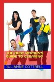 The Busy Person's Guide to Cleaning: Creating a Clean Living Environment with Minimal Time and Cost