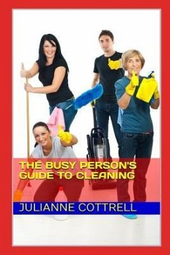 The Busy Person's Guide to Cleaning: Creating a Clean Living Environment with Minimal Time and Cost - Cottrell, Julianne