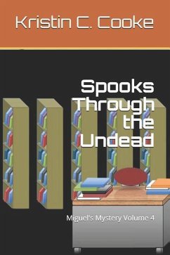 Spooks Through the Undead: Miguel's Mystery Volume 4 - Cooke, Kristin C.