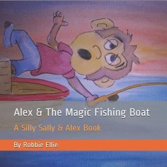 Alex & The Magic Fishing Boat: A Silly Sally & Alex Book - Ellie, Robbie