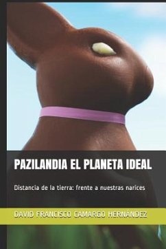 Pazilandia El Planeta Ideal: Distancia de la Tierra: Frente a Nuestras Narices - Camargo Hernandez, David Francisco