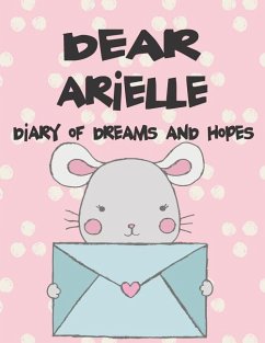 Dear Arielle, Diary of Dreams and Hopes: A Girl's Thoughts - Faith, Hope