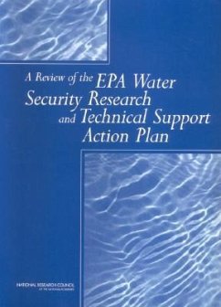 A Review of the EPA Water Security Research and Technical Support Action Plan - National Research Council; Division On Earth And Life Studies; Water Science And Technology Board; Panel on Water System Security Research