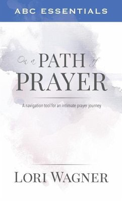 ABC Essentials on a Path of Prayer: A Navigational Tool for an Intimate Prayer Journey - Wagner, Lori