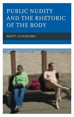 Public Nudity and the Rhetoric of the Body - Lunceford, Brett