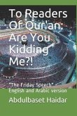 To Readers Of Qur'an: Are You Kidding Me?!: "The Friday Speech" English and Arabic version
