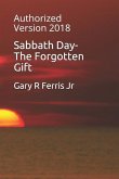 Sabbath Day-The Forgotten Gift: Authorized Version 2018