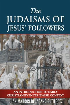 The Judaisms of Jesus' Followers: An Introduction to Early Christianity in its Jewish Context - Bejarano Gutierrez, Juan Marcos
