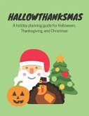 Hallowthanksmas: A Holiday Planning Guide for Halloween, Thanksgiving and Christmas