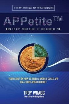 APPetite(TM): How to Get Your Slice of the Digital Pie - Wragg, Troy