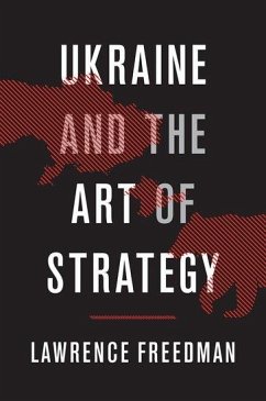 Ukraine and the Art of Strategy - Freedman, Lawrence