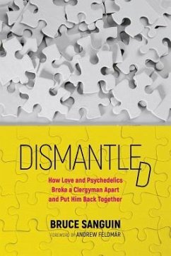 Dismantled: How Love and Psychedelics Broke a Clergyman Apart and Put Him Back Together - Sanguin, Bruce