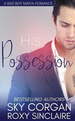 His Possession: A Bad Boy Mafia Romance - Sinclaire, Roxy; Corgan, Sky