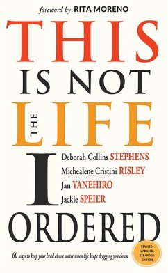 This Is Not the Life I Ordered: 60 Ways to Keep Your Head Above Water When Life Keeps Dragging You Down (for Readers of Edge Turning Adversity Into Ad - Stephens, Deborah Collins (Deborah Collins Stephens); Risley, Michealene Cristini (Michealene Cristini Risley); Yanehiro, Jan (Jan Yanehiro)
