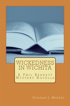 Wickedness in Wichita: A Phil Bennett Mystery Novella - McLeod, Douglas J.