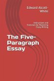 The Five-Paragraph Essay: Instructions and Exercises for Mastering Essay Writing