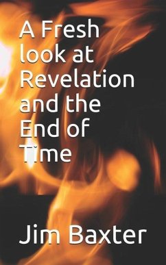 A Fresh look at Revelation and the End of Time - Baxter, Jim