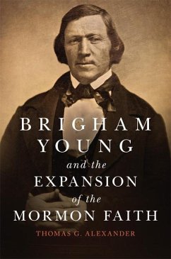 Brigham Young and the Expansion of the Mormon Faith: Volume 31 - Alexander, Thomas G.