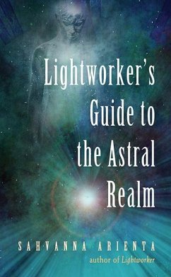 Lightworker's Guide to the Astral Realm - Arienta, Sahvanna (Sahvanna Arienta)