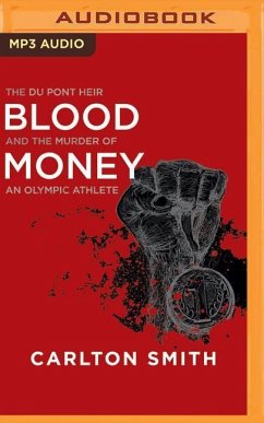 Blood Money: The Du Pont Heir and the Murder of an Olympic Athlete - Smith, Carlton