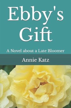 Ebby's Gift: A Novel about a Late Bloomer - Katz, Annie