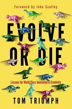 Evolve or Die: Lessons for World-Class Innovation & Creativity - Triumph, Thomas C.