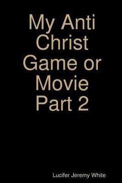 My Anti Christ Game or Movie Part Two - White, Lucifer Jeremy