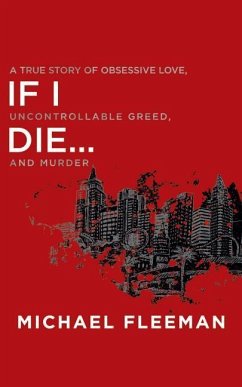 If I Die...: A True Story of Obsessive Love, Uncontrollable Greed, and Murder - Fleeman, Michael